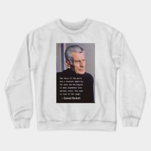 Samuel Beckett portrait and quote: The tears of the world are a constant quantity.... Crewneck Sweatshirt